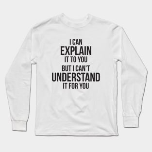 Funny quote Can't Understand It For You Long Sleeve T-Shirt